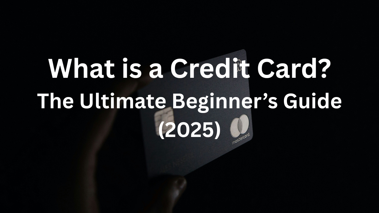 What is a Credit Card The Ultimate Beginner’s Guide (2024)