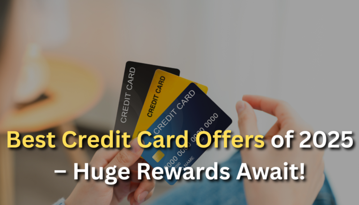 Best Credit Card Offers of 2025 – Huge Rewards Await!
