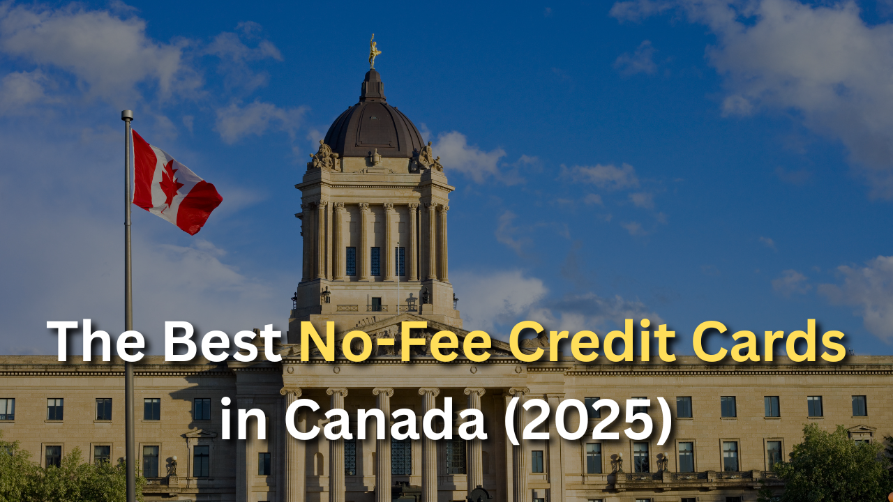 The Best No-Fee Credit Cards in Canada (2025)