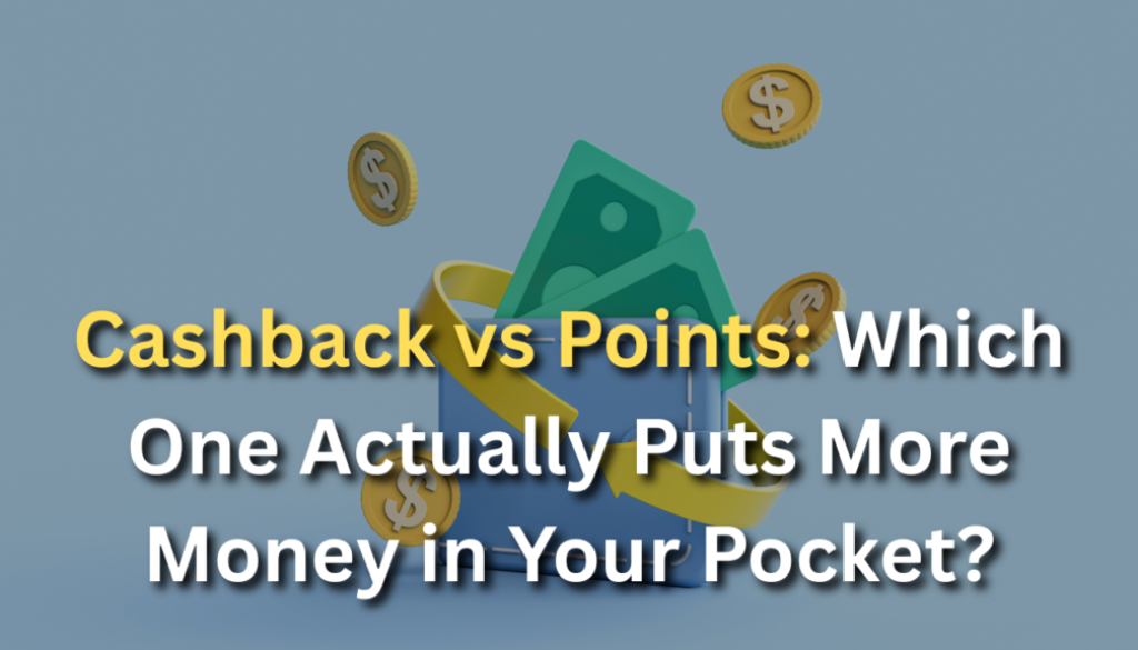 Cashback vs Points Which One Actually Puts More Money in Your Pocket