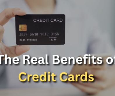 The Real Benefits of Credit Cards – And Why You Should Have One