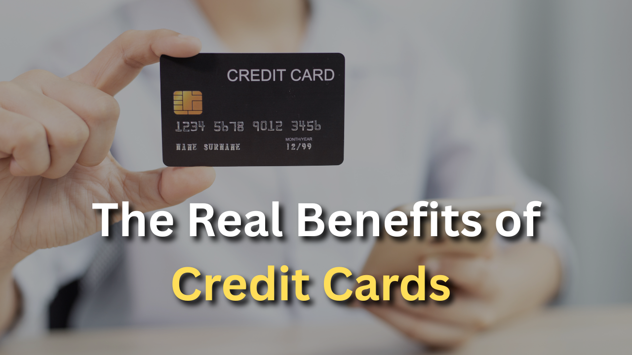 The Real Benefits of Credit Cards – And Why You Should Have One The Real Benefits of Credit Cards – And Why You Should Have One